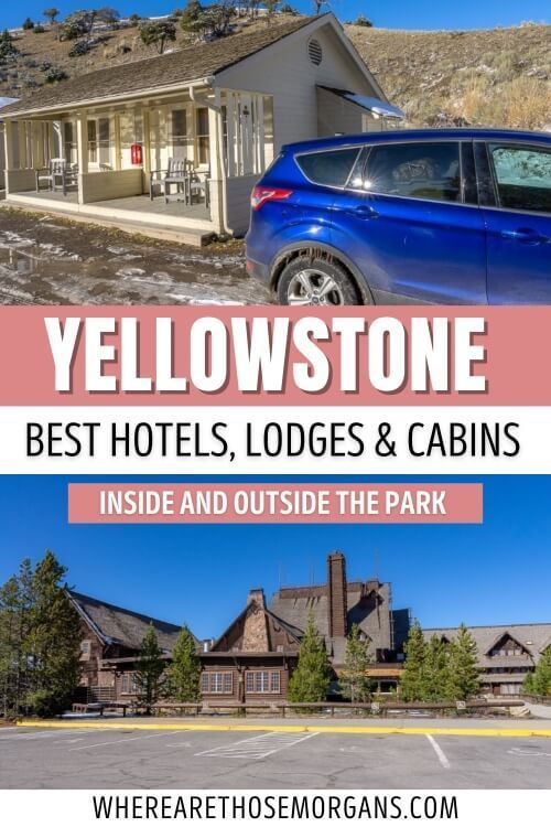 Yellowstone best hotels lodges cabins inside and outside near the park where to stay accommodation