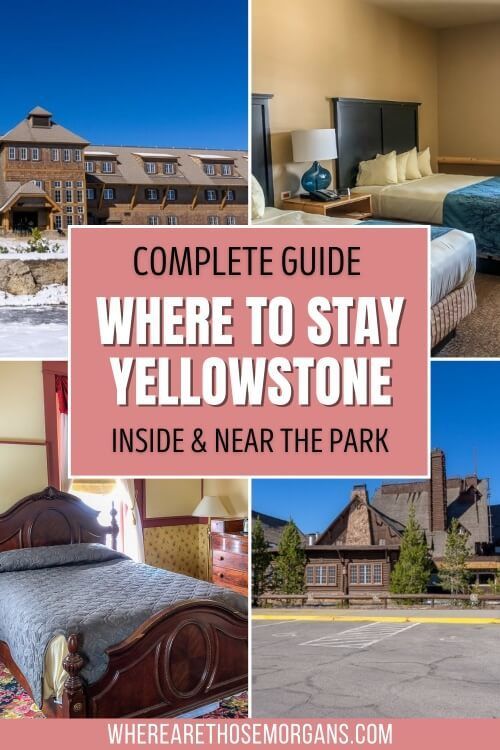 Complete guide where to stay at yellowstone national park inside and outside the park