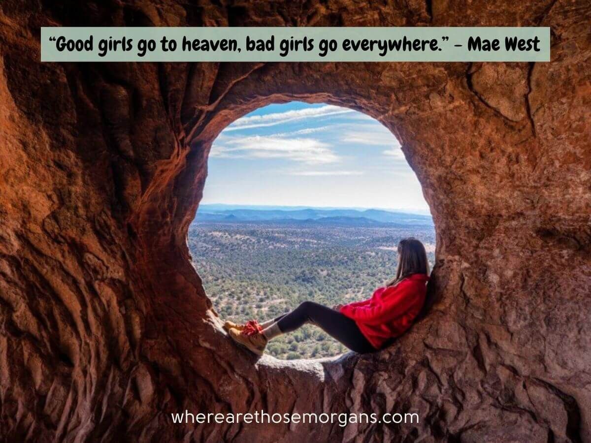 Good girls go to heaven, bad girls go everywhere said by Mae West
