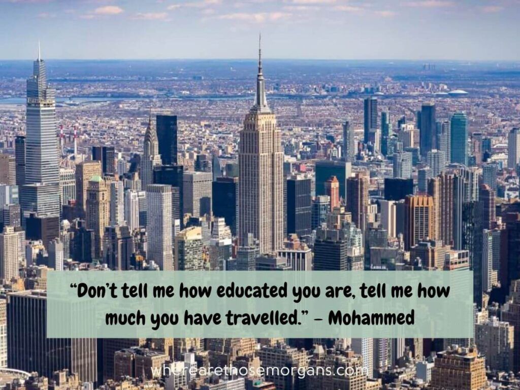don't tell me how educated you are, tell me how much you have traveled inspirational travel quote