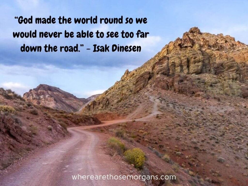 God made the world round so we would never be able to see too far down the road