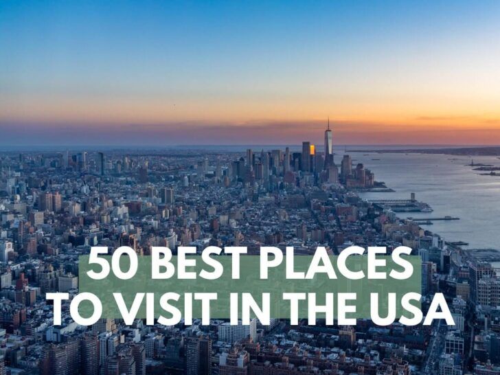 50 Best Places To Visit In USA: Bucket List US Vacation Spots