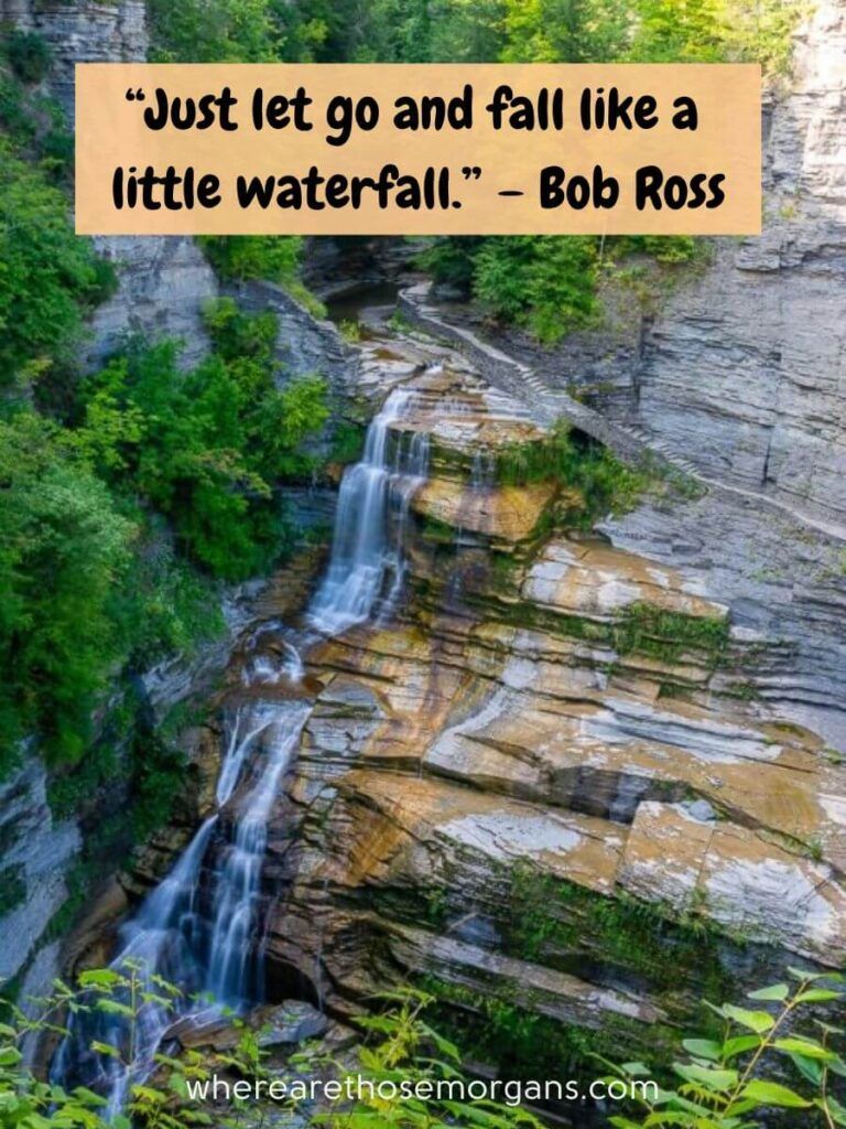 Just let go and fall like a little waterfall