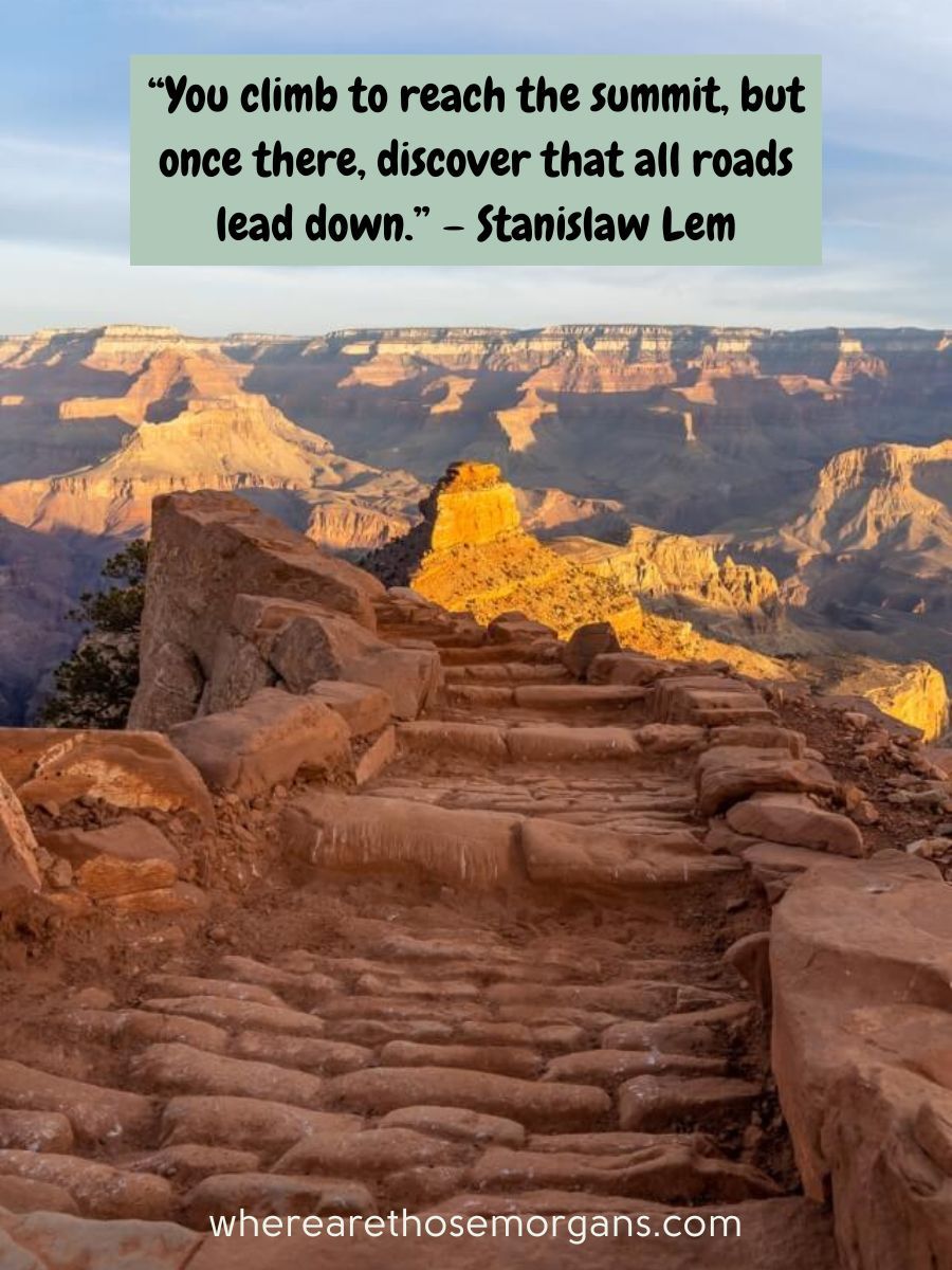 You climb to reach the summit, but one there, discover that all roads lead down