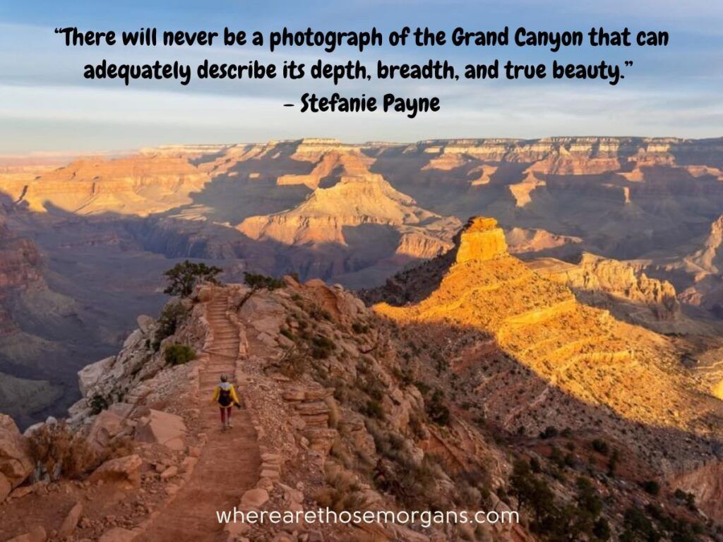 There will never be a photograph of the Grand Canyon that can adequately describe its depth, breadth, and true beauty.