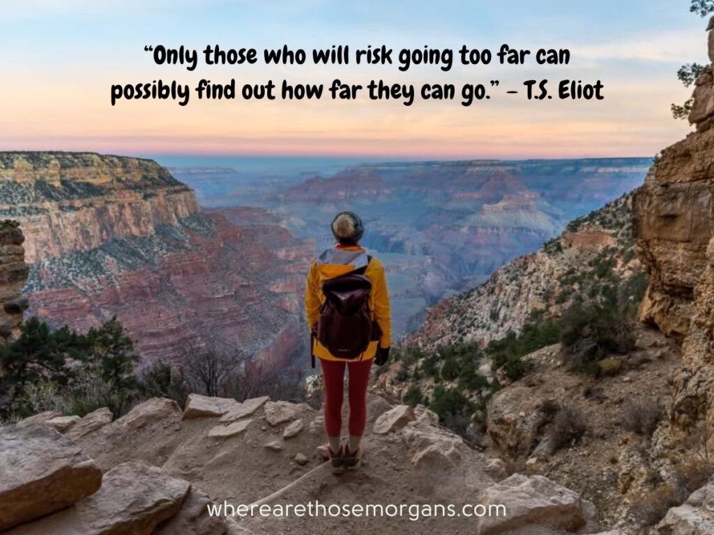 Mountain quote about only those who will risk going too far can possibly find out how far they can go
