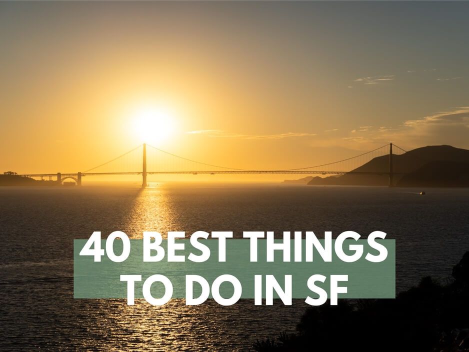 40 Best Things To Do In San Francisco CA