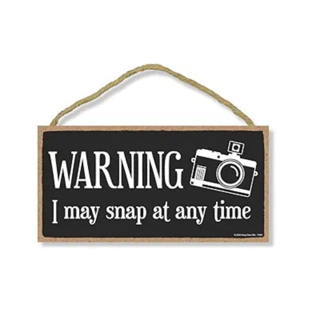 Warning I may snap at any time sign about photography