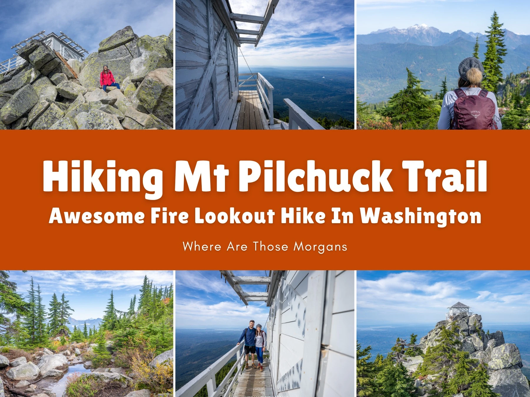 Six small photos of various places along a hiking trail in Washington State with an orange color block and white text reading Hiking Mt Pilchuck Trail: Awesome Fire Lookout Hike In Washington by Where Are Those Morgans
