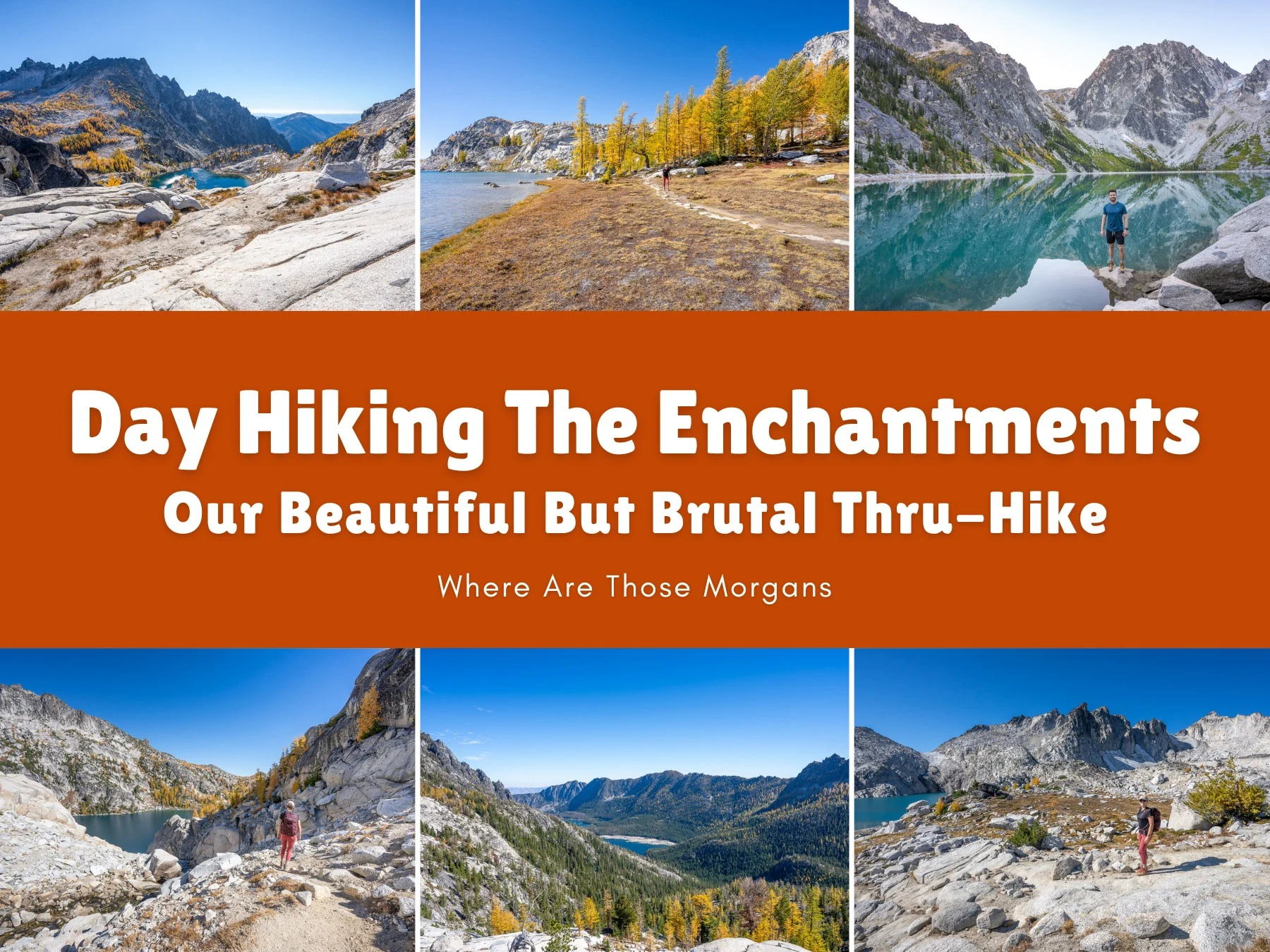 Six small photos showing various parts of a hiking trail in Washington State with an orange color block and white text reading Day Hiking The Enchantments: Our Beautiful But Brutal Thru-Hike by Where Are Those Morgans