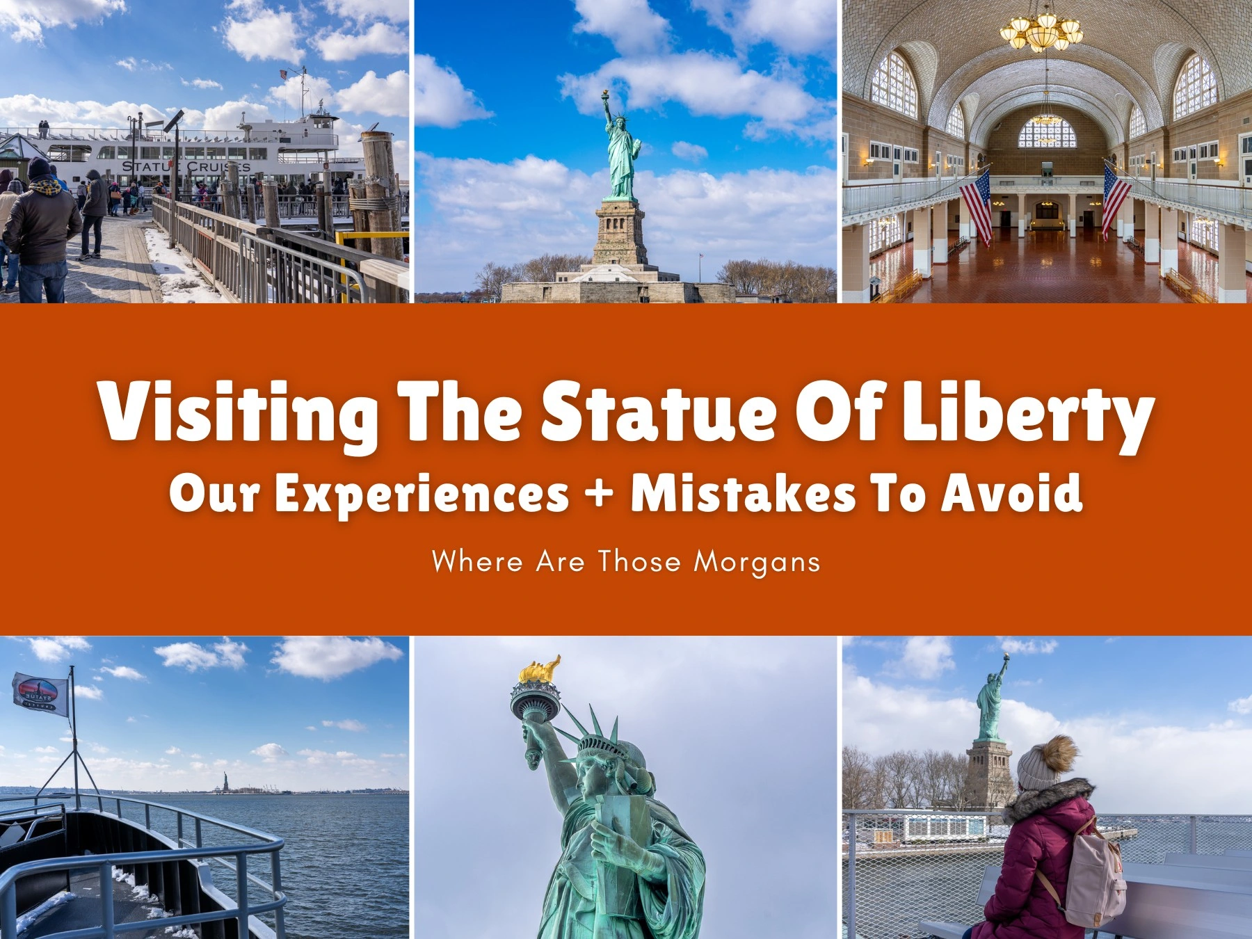 Six small photos taken in various places on a ferry trip to see the Statue of Liberty and Ellis Island with an orange color block and white text reading Visiting The Statue Of Liberty: Our Experiences and Mistakes To Avoid by Where Are Those Morgans