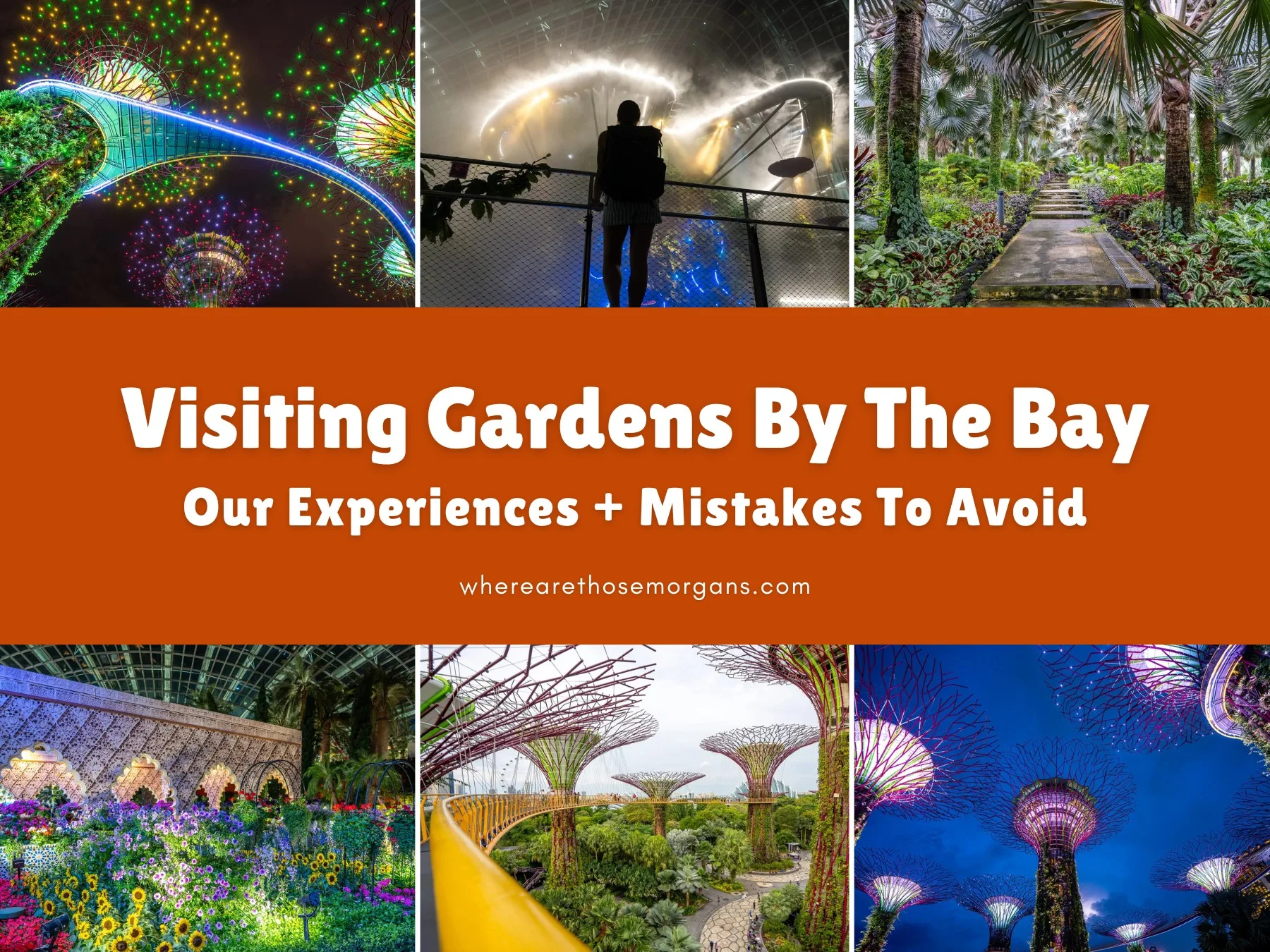 Six small photos taken in various parts of the famous Gardens by the Bay attraction in Singapore with an orange color block and white text reading Visiting Gardens by the Bay: Our Experiences and Mistakes to Avoid by Where Are Those Morgans