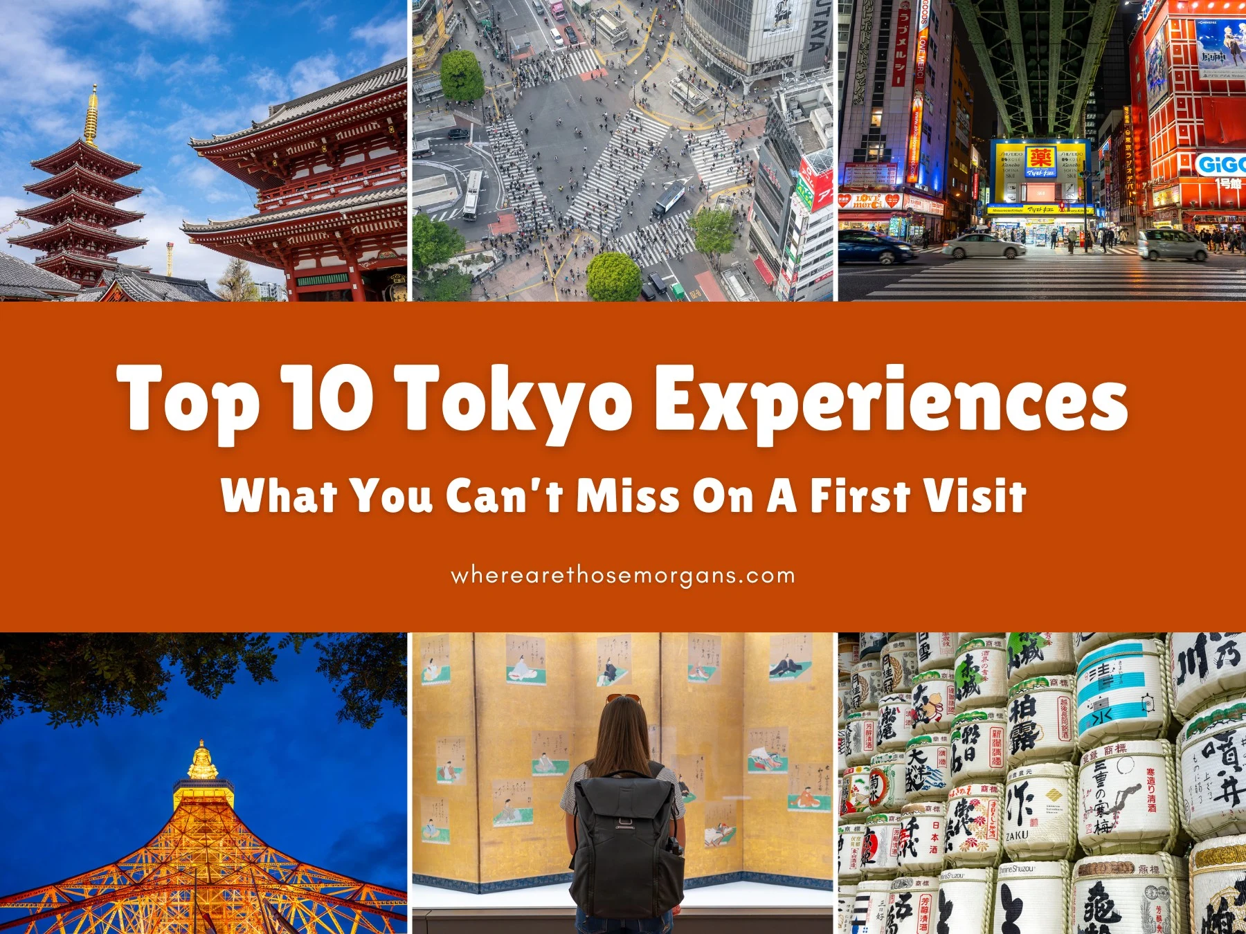 Six small photos taken in different places around Tokyo including temples, pedestrian crossings, and buildings lit up at night with an orange color block and white text reading Top 10 Tokyo Experiences: What You Can't Miss On A First Visit by Where Are Those Morgans