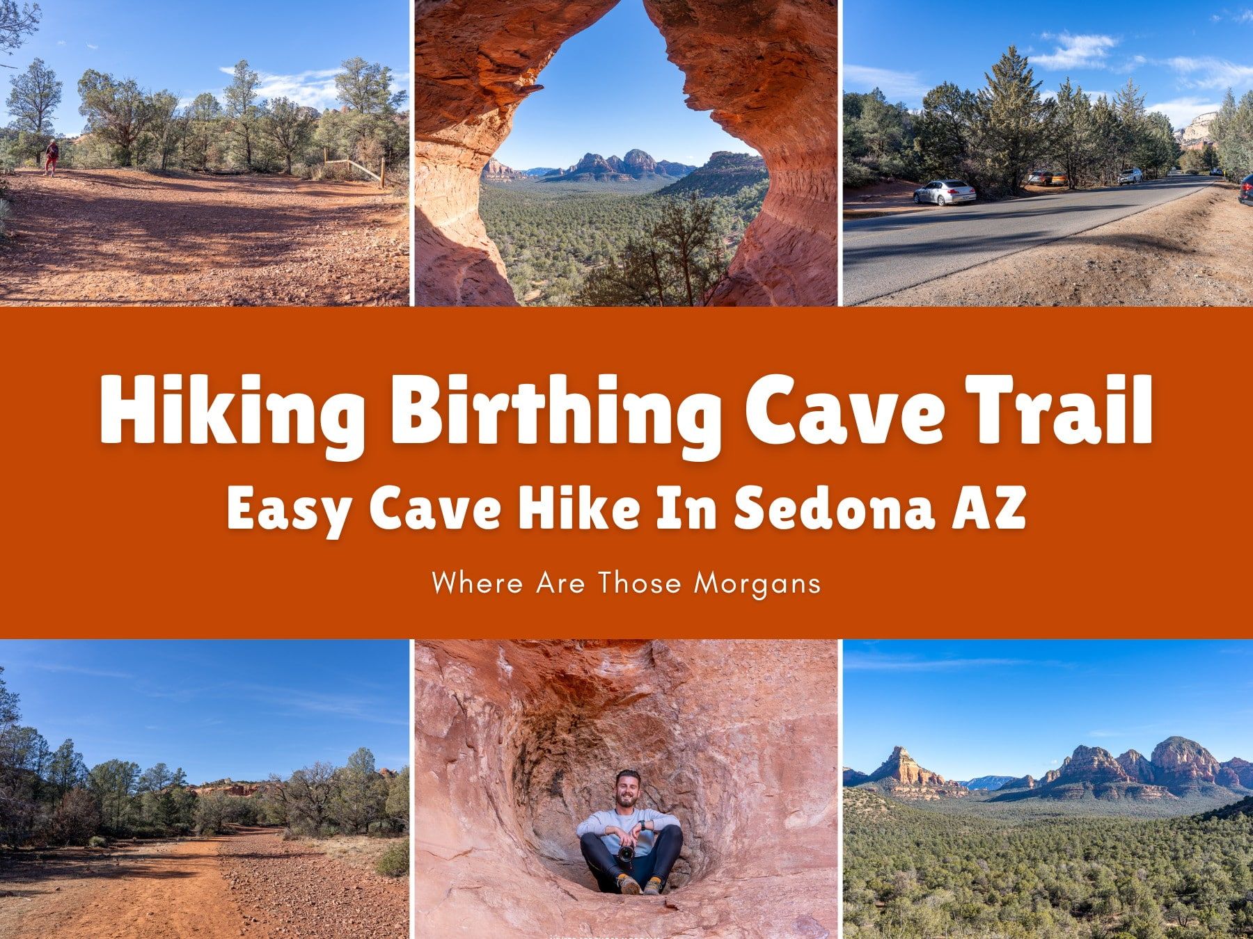 Six small photos of various places along a hiking trail in Sedona, Arizona with an orange color block and white text reading Hiking Birthing Cave Trail: Easy Cave Hike In Sedona AZ by Where Are Those Morgans