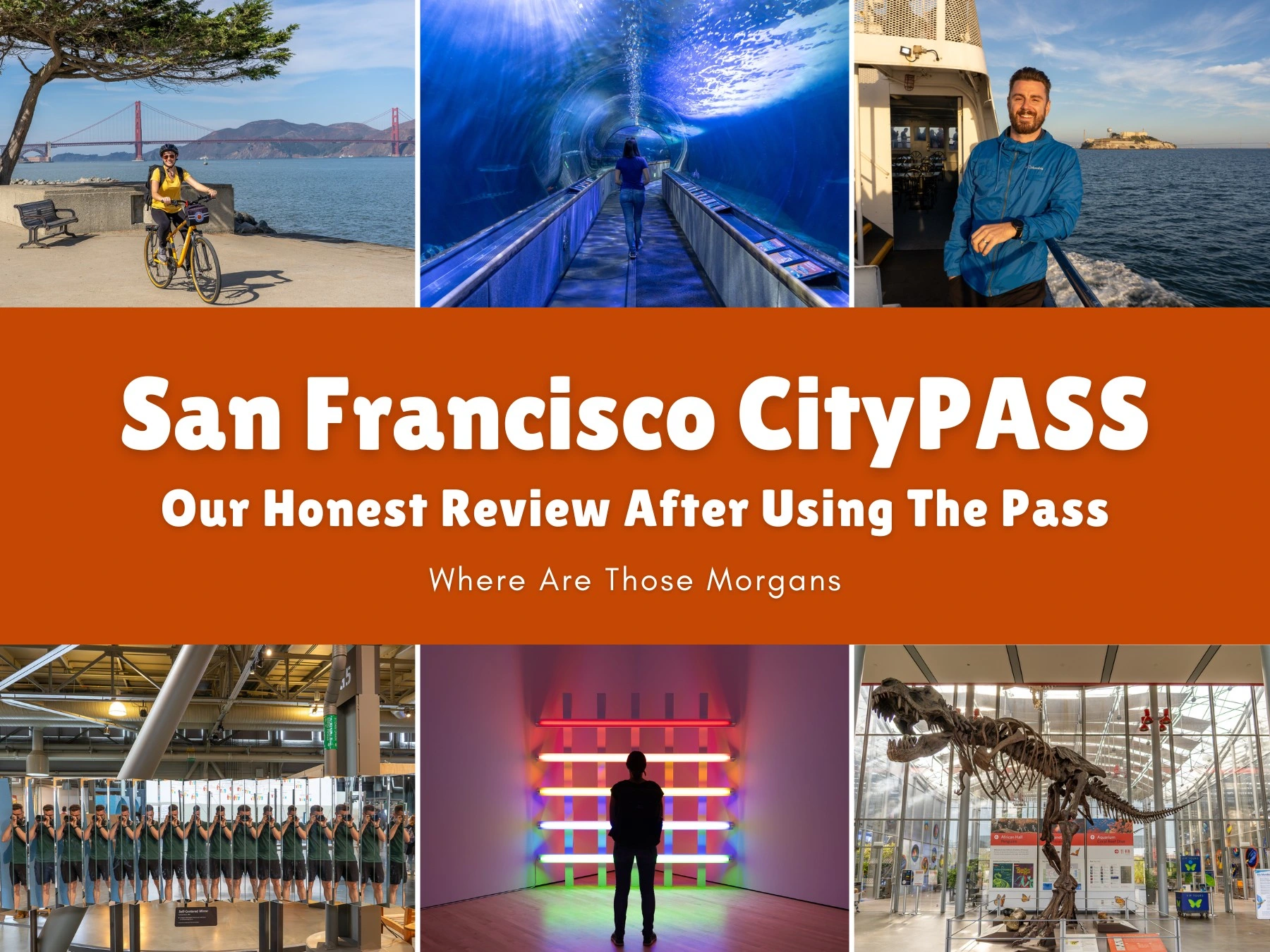 Six small photos showing various popular attractions around SF with an orange color block and white text reading San Francisco CityPASS: Our Honest Review After Using The Pass by Where Are Those Morgans